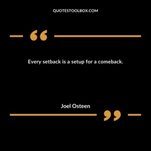 Every setback is a setup for a comeback.