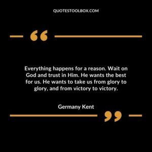 Everything happens for a reason. Wait on God and trust in Him. He wants the best for us. He wants to take us from glory to glory, and from victory to victory.