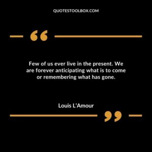 Few of us ever live in the present. We are forever anticipating what is to come or remembering what has gone.