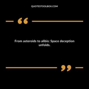 From asteroids to alibis Space deception unfolds.