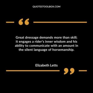 Great dressage demands more than skill it engages a rider’s inner wisdom and his ability to communicate with an amount in the silent language of horsemanship.
