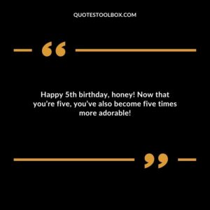 Happy 5th birthday, honey! Now that you’re five, you’ve also become five times more adorable!