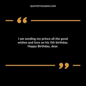 I am sending my prince all the good wishes and love on his 5th birthday. Happy Birthday, dear.