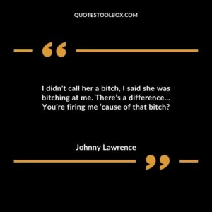 I didn’t call her a bitch, I said she was bitching at me. There’s a difference… You’re firing me ’cause of that bitch