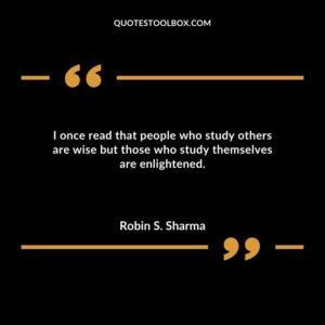 I once read that people who study others are wise but those who study themselves are enlightened.