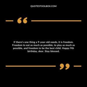 If there’s one thing a 9 year old needs, it is freedom. Freedom to eat as much as possible, to play as much as possible, and freedom to be the best child. Happy 9th birthday, dear. Stay blessed.