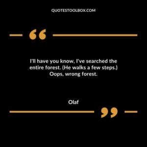 Ill have you know Ive searched the entire forest. He walks a few steps. Oops wrong forest.