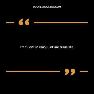 Im fluent in emoji let me translate.