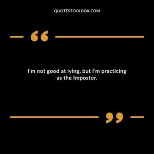 Im not good at lying but Im practicing as the Impostor.