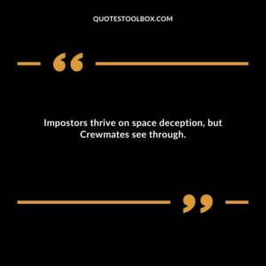Impostors thrive on space deception but Crewmates see through.