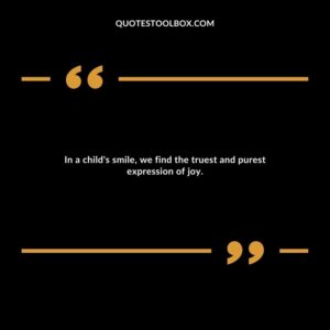 In a child's smile, we find the truest and purest expression of joy.
