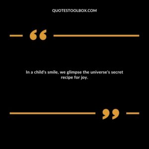 In a child's smile, we glimpse the universe's secret recipe for joy.