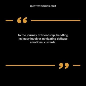 In the journey of friendship, handling jealousy involves navigating delicate emotional currents.