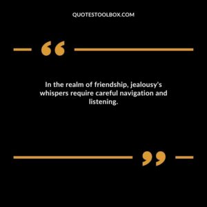 In the realm of friendship, jealousy's whispers require careful navigation and listening.