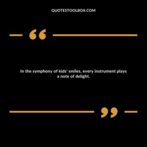 In the symphony of kids' smiles, every instrument plays a note of delight.