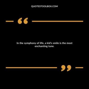 In the symphony of life, a kid's smile is the most enchanting tune.