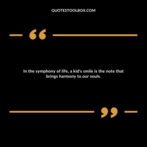 In the symphony of life, a kid's smile is the note that brings harmony to our souls.