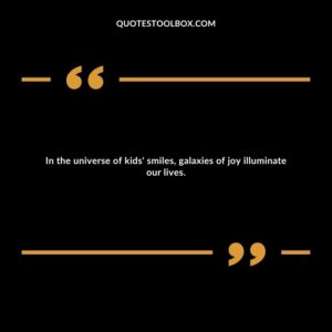 In the universe of kids' smiles, galaxies of joy illuminate our lives.