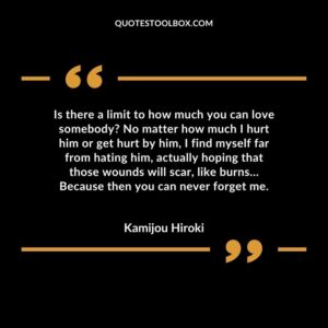 Is there a limit to how much you can love somebody No matter how much I hurt him or get hurt by him, I find myself far from hating him, actually hoping that those wounds will scar