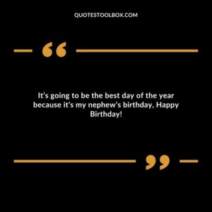 It’s going to be the best day of the year because it’s my nephew’s birthday, Happy Birthday!