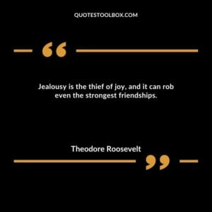 Jealousy is the thief of joy, and it can rob even the strongest friendships.