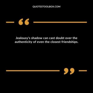Jealousy's shadow can cast doubt over the authenticity of even the closest friendships.