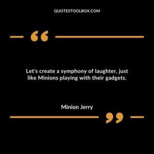 Lets create a symphony of laughter just like Minions playing with their gadgets.