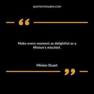 Make every moment as delightful as a Minions mischief.