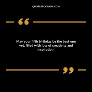 May your fifth birthday be the best one yet, filled with lots of creativity and inspiration!