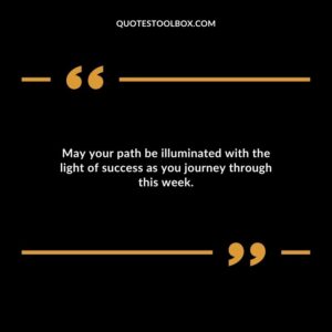 May your path be illuminated with the light of success as you journey through this week.