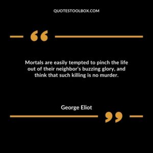 Mortals are easily tempted to pinch the life out of their neighbor’s buzzing glory, and think that such killing is no murder.