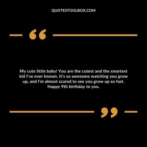 My cute little baby! You are the cutest and the smartest kid I’ve ever known. It’s so awesome watching you grow up, and I’m almost scared to see you grow up so fast. Happy 9th birthday to you.