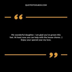 My wonderful daughter. I am glad you’ve grown this fast. At least now you can help with the house chores. :) Enjoy your special year my love.