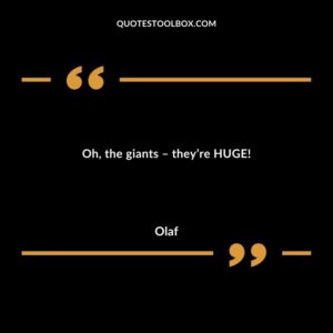 Oh the giants theyre HUGE