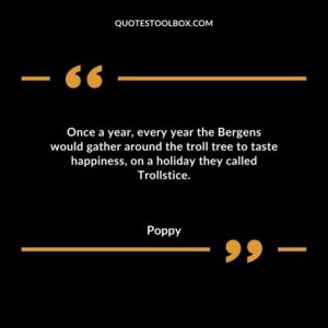 Once a year, every year the Bergens would gather around the troll tree to taste happiness, on a holiday they called Trollstice.