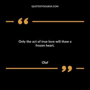 Only the act of true love will thaw a frozen heart.