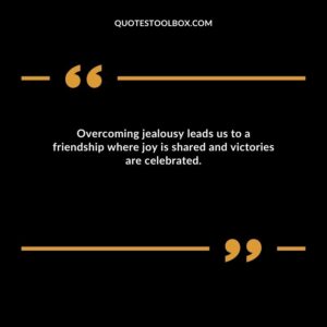 Overcoming jealousy leads us to a friendship where joy is shared and victories are celebrated.