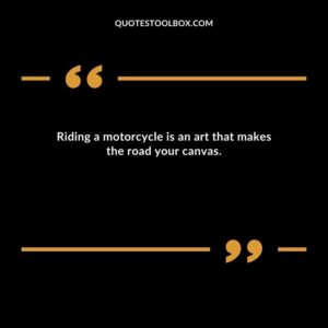 Riding a motorcycle is an art that makes the road your canvas.