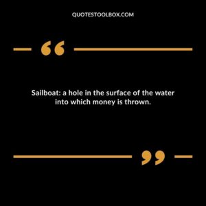 Sailboat: a hole in the surface of the water into which money is thrown.