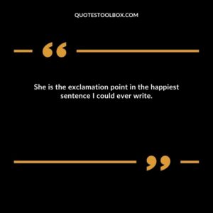 She is the exclamation point in the happiest sentence I could ever write.