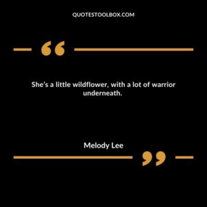 She’s a little wildflower, with a lot of warrior underneath.