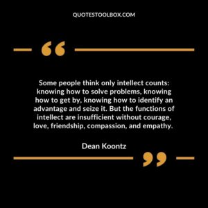 Some people think only intellect counts knowing how to solve problems, knowing how to get by, knowing how to identify an advantage and seize it.