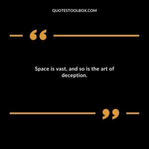 Space is vast and so is the art of deception.