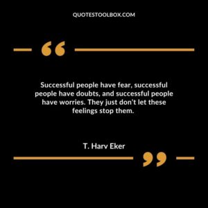 Successful people have fear, successful people have doubts, and successful people have worries.