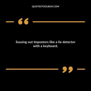 Sussing out Impostors like a lie detector with a keyboard.