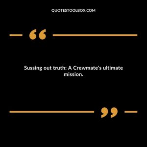 Sussing out truth A Crewmates ultimate mission.
