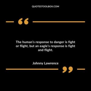 The humans response to danger is fight or flight but an eagles response is fight and flight.