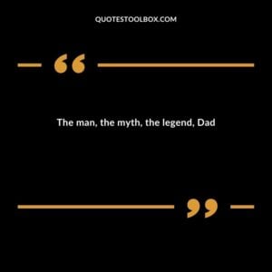 The man, the myth, the legend, Dad
