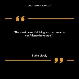 The most beautiful thing you can wear is confidence in yourself.
