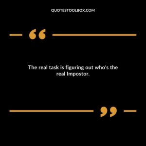 The real task is figuring out whos the real Impostor.